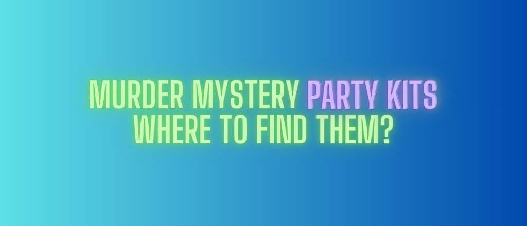 Murder Mystery Party Kits – Where to Find Them?