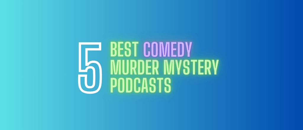 Top 5 Comedy Murder Mystery Podcasts