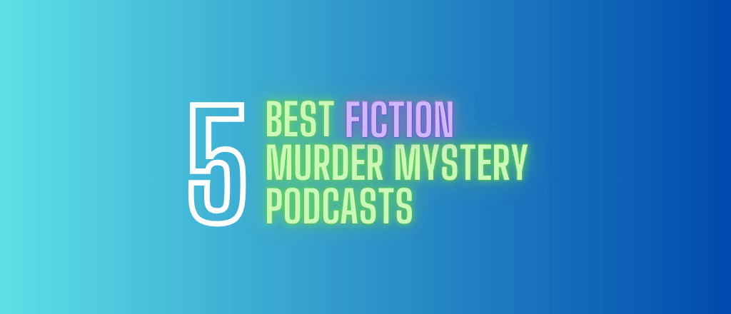 Top 5 Fiction Murder Mystery Podcasts