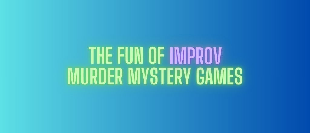 The Fun of Murder Mystery Improv Games