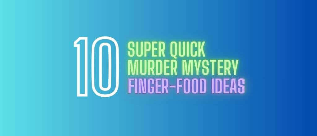 Murder Mystery Finger Food Ideas