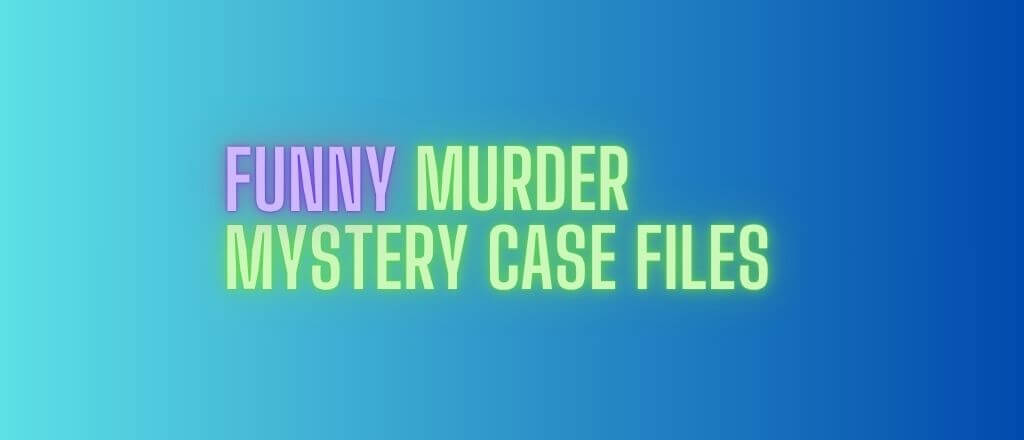 Funny Murder Mystery Case Files