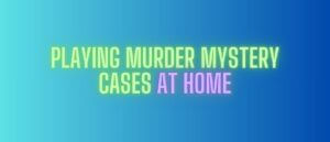 Murder Mystery Cases at Home