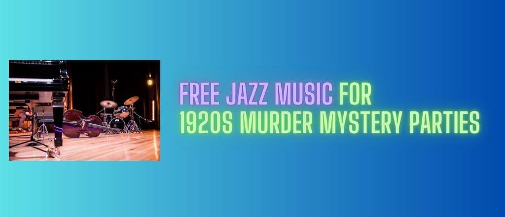 Free Jazz Music for 1920s Murder Mystery Parties