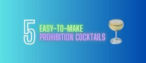Top 5 Easy Prohibition Cocktails