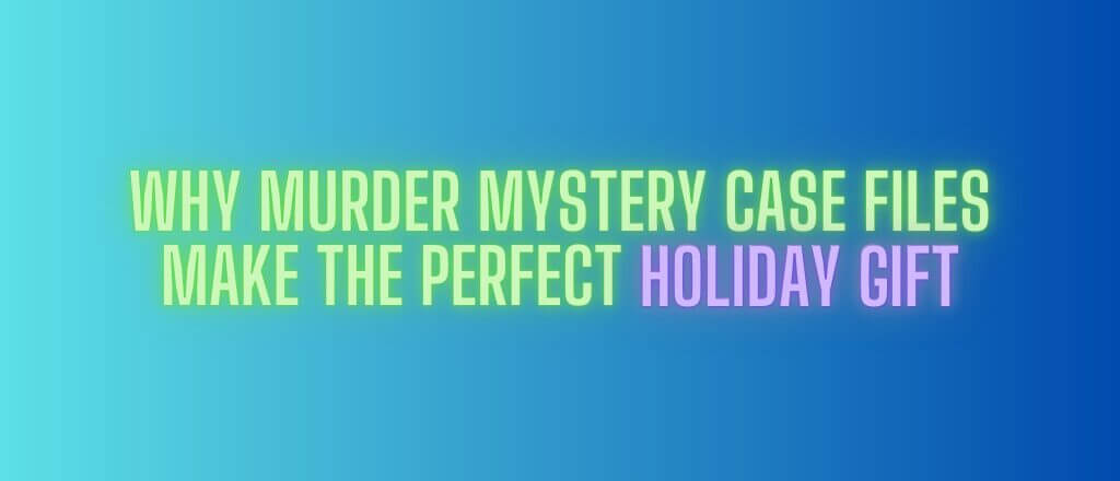 Why Murder Mystery Case Files Make the Perfect Holiday Gift