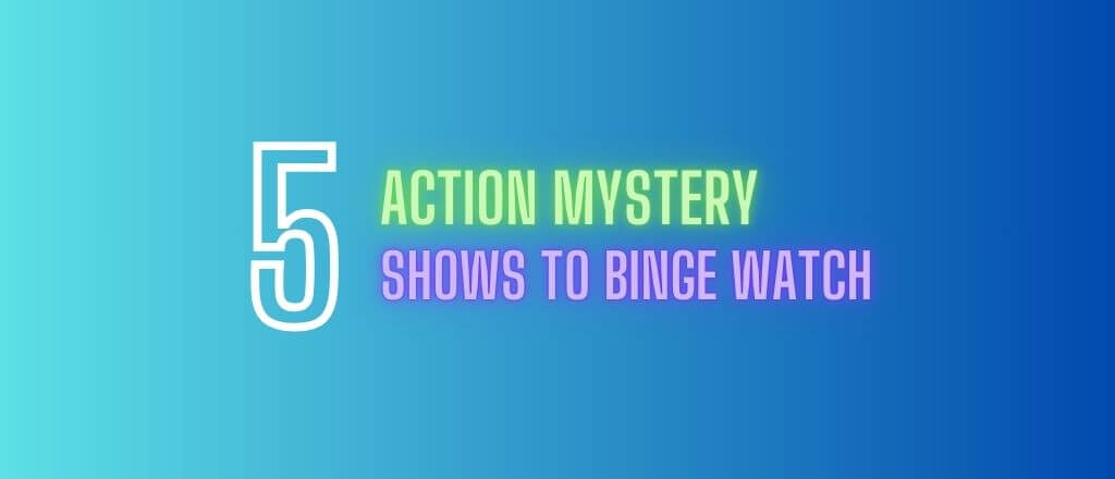 Top 5 Action Mystery Shows