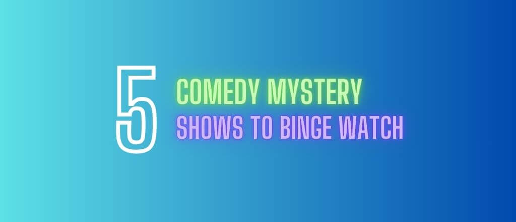Top 5 Comedy Mystery Shows