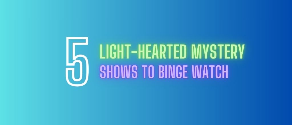 Top 5 Light Hearted Mystery Shows