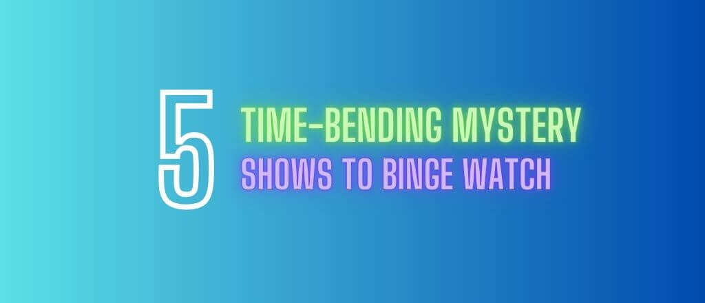 Top 5 Time Bending Mystery Shows