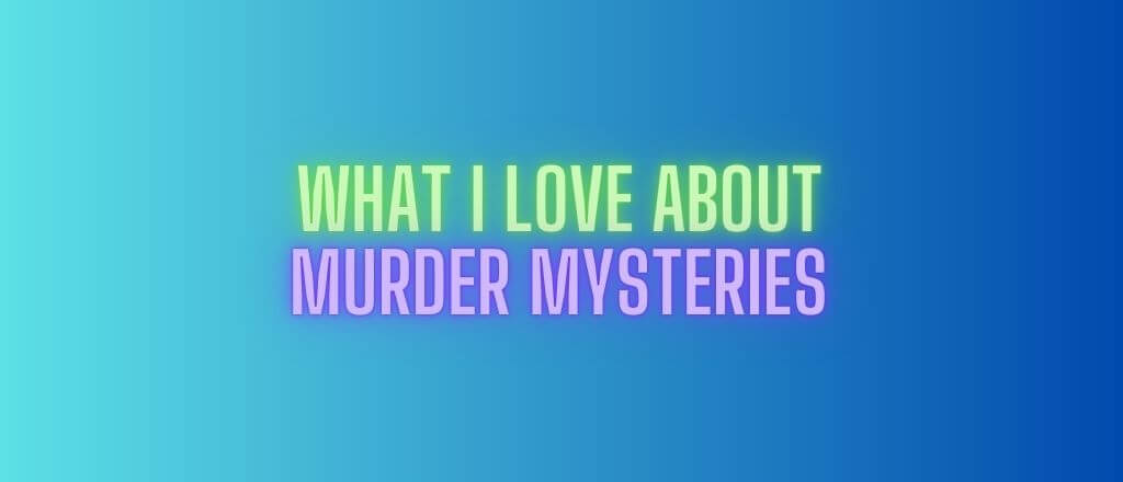 What I Love About Murder Mysteries