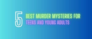 5 Best Murder Mysteries for Teens and Young Adults