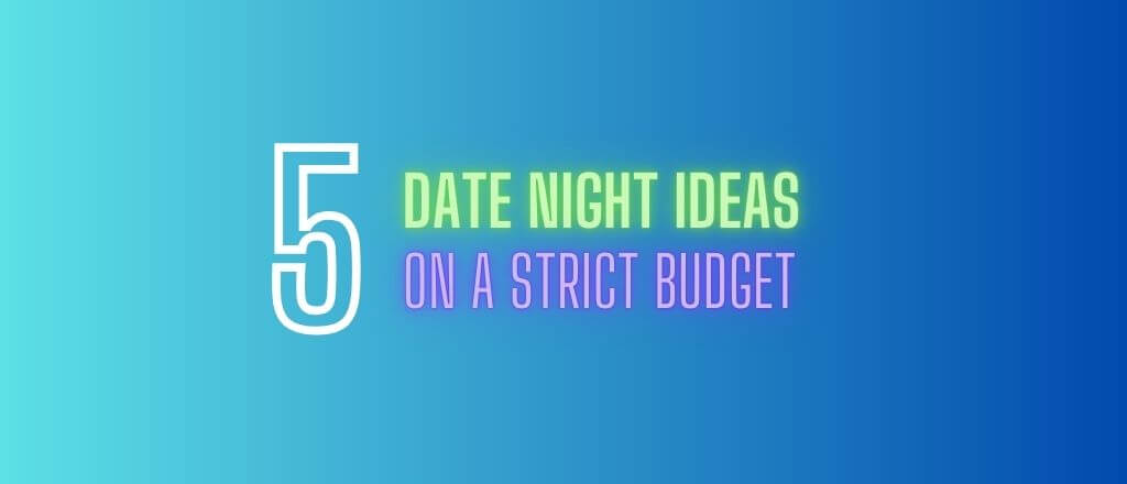 5 Easy Date Night Ideas That Won't Break The Bank