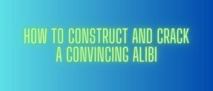 How to Construct and Crack a Convincing Alibi