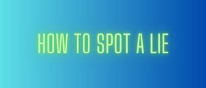 How to Spot a Lie